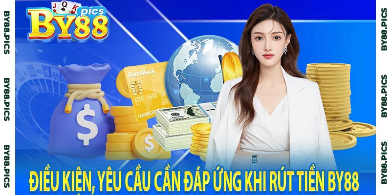 Điều kiện, yêu cầu cần đáp ứng khi rút tiền by88 