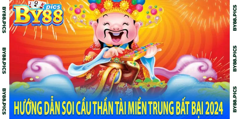 Hướng dẫn soi cầu thần tài miền trung bất bại 2024 