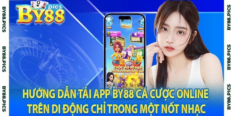 Hướng dẫn tải app By88 cá cược online trên di động chỉ trong một nốt nhạc