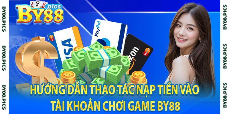 Hướng dẫn thao tác nạp tiền vào tài khoản chơi game By88