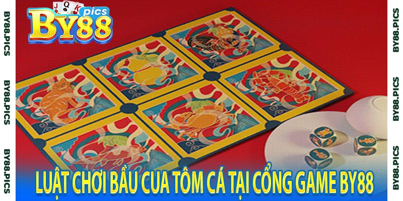 Luật chơi bầu cua tôm cá tại cổng game by88 