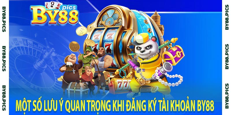 Một số lưu ý quan trọng khi đăng ký tài khoản by88 